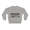 thumbnail image 2 of Everyone Was Thinking It I Just Said It, Funny Sweatshirt, Humor Sweater, Sarcasm, Sarcastic, Men's, Women's, Unisex, 2 of 9