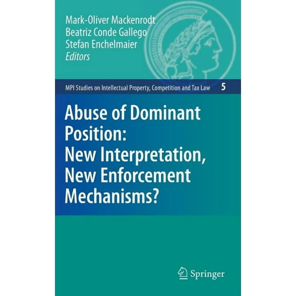 Mpi Studies on Intellectual Property and Abuse of Dominant Position: New Interpretation, New Enforcement Mechanisms?, Book 5, (Hardcover)