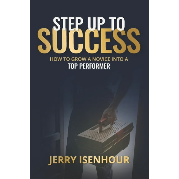 Step Up To Success: How To Grow A Novice Into A Top Performer, (Paperback)