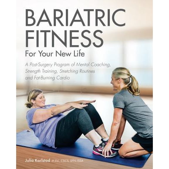 Pre-Owned Bariatric Fitness for Your New Life: A Post Surgery Program of Mental Coaching, Strength Training, Stretching Routines and Fat-Burning Cardio (Paperback) 161243794X 9781612437941