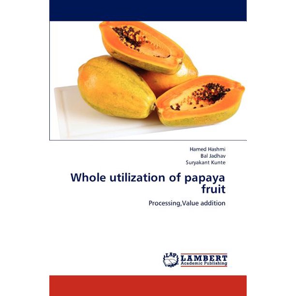 Whole Utilization of Papaya Fruit