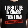 thumbnail image 3 of I Used to Be in Charge Then I Had A Granddaughter T-Shirt – Family Humor – Grandparent's Gift, 3 of 6