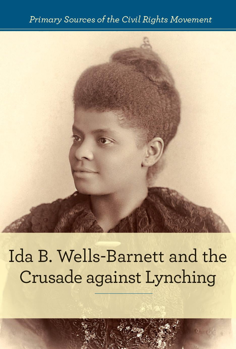 Primary Sources of the Civil Rights Movement Ida B. Wells