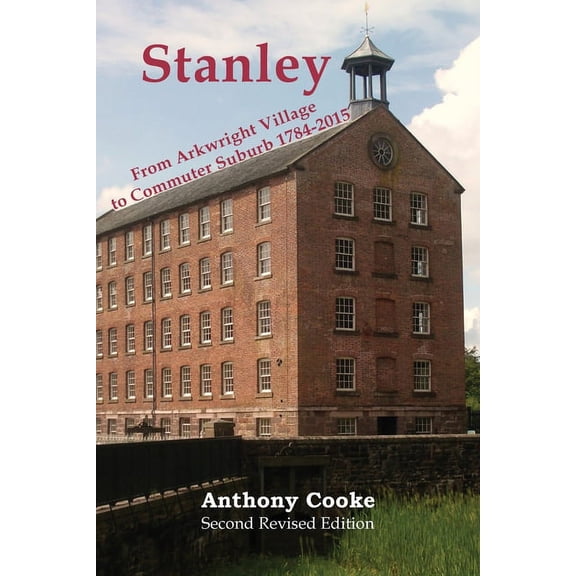 Stanley: From Arkwright Village to Commuter Suburb: 1784-2015 (Paperback)