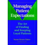 Managing Patient Expectations : The Art of Finding and Keeping Loyal Patients, Used [Hardcover]