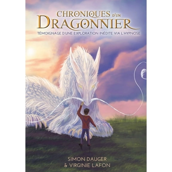 Chroniques d'un Dragonnier: Témoignage d'une exploration inédite via l'hypnose, (Paperback)