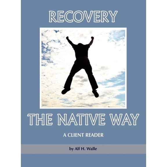 Recovery the Native Way: A Client Reader, (Paperback)
