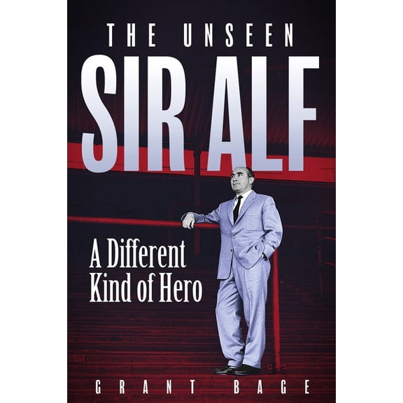 The Unseen Sir Alf: A Different Kind of Hero, (Hardcover)