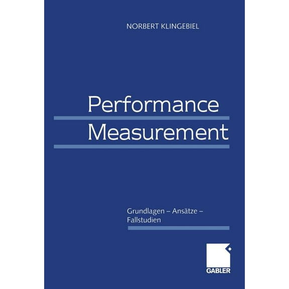 Performance Measurement: Grundlagen -- AnsÃ¤tze -- Fallstudien, (Paperback)