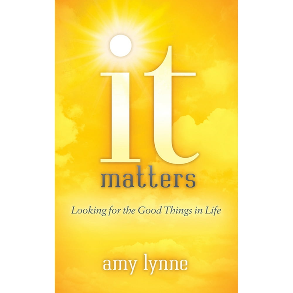 It Matters Looking For The Good Things In Life Paperback Walmart
