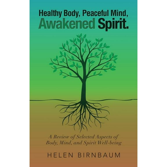 Healthy Body, Peaceful Mind, Awakened Spirit.: A Review of Selected Aspects of Body, Mind, and Spirit Well-being, (Paperback)