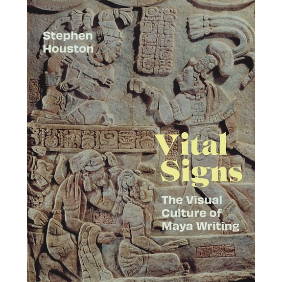 Vital Signs: The Visual Culture of Maya Writing, (Hardcover)