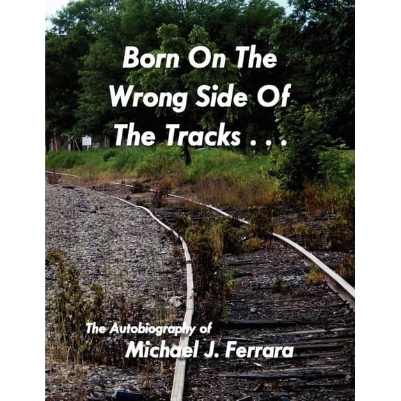 Born On The Wrong Side Of The Tracks. (Paperback)