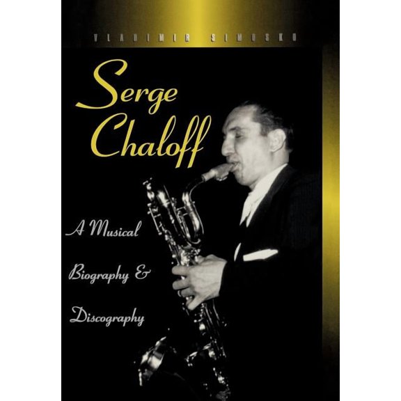 Studies in Jazz Serge Chaloff: A Musical Biography and Discography, Book 27, (Hardcover)
