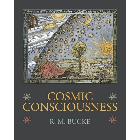 Cosmic Consciousness: A Study in the Evolution of the Human Mind, (Paperback)