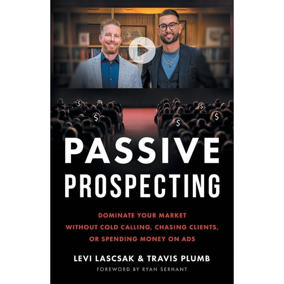Pre-Owned Passive Prospecting: Dominate Your Market without Cold Calling, Chasing Clients, or Spending Money on Ads (Paperback) 1544538081 9781544538082