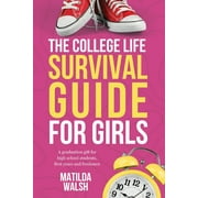 The College Life Survival Guide for Girls A Graduation Gift for High School Students, First Years and Freshmen, (Paperback)