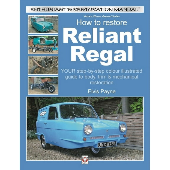 Enthusiast's Restoration Manual Reliant Regal, How to Restore: Your Step-By-Step Colour Illustrated Guide to Body, Trim & Mechanical Restoration, (Paperback)