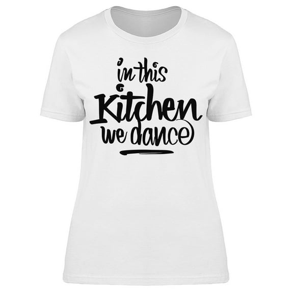 In This Kitchen We Dance Font Tee Women's -Image by Shutterstock