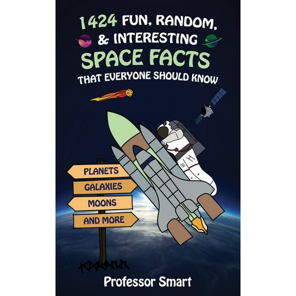 1424 Fun, Random, & Interesting Space Facts That Everyone Should Know: Planets, Galaxies, Moons, and (Paperback) by Professor Smart