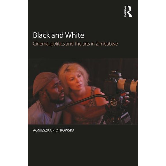Black and White: Cinema, politics and the arts in Zimbabwe, (Paperback)
