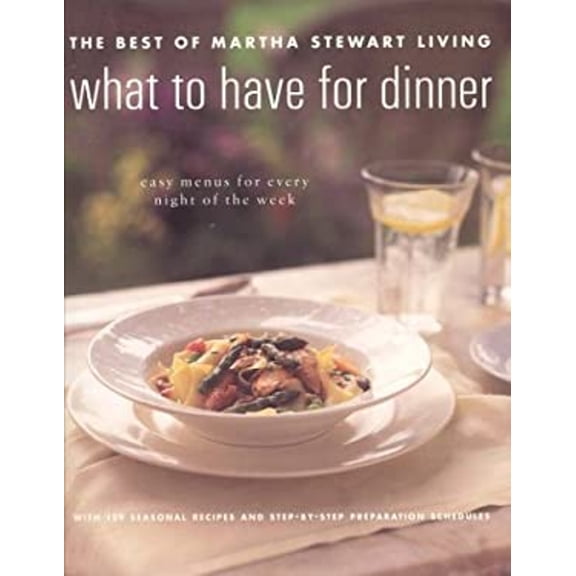 Pre-Owned Best of Martha Stewart Living: What to Have for Dinner (Paperback) 0848714830 9780848714833