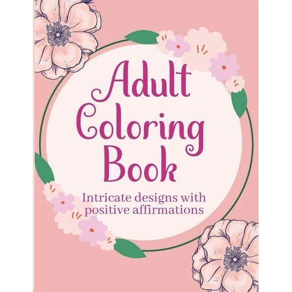 Adult Coloring Books with Intricate Designs and Positive Affirmations : 8.5x11 Pages with 26 Designs