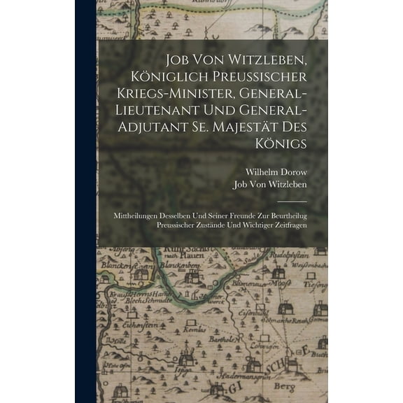 Job Von Witzleben, KÃ¶niglich Preussischer Kriegs-Minister, General-Lieutenant Und General-Adjutant Se. MajestÃ¤t Des KÃ¶ni, (Hardcover)