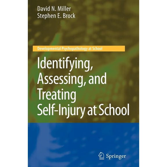 Developmental Psychopathology at School Identifying, Assessing, and Treating Self-Injury at School, (Paperback)
