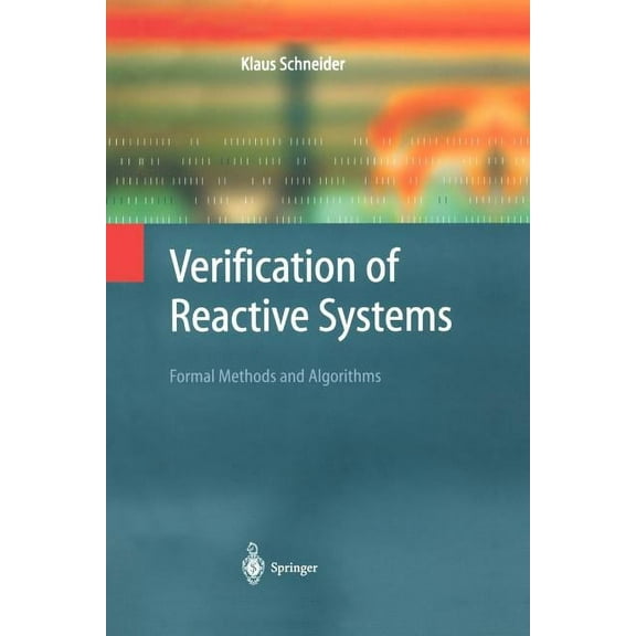 Texts in Theoretical Computer Science. a Verification of Reactive Systems: Formal Methods and Algorithms, (Paperback)
