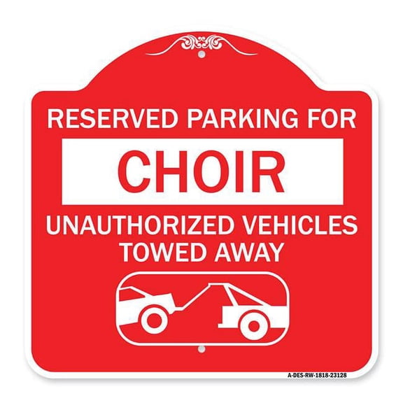 SignMission A-DES-RW-1818-23128 18 x 18 in. Designer Series Sign - Reserved Parking for Choir Unauthorized Vehicles Towed Away with Tow Away Graphic, Red & White