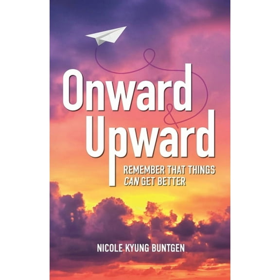 Onward and Upward: Remember That Things Can Get Better, (Paperback)