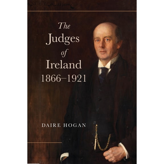 Irish Legal History Society The Judges of Ireland, 1866-1921, (Hardcover)