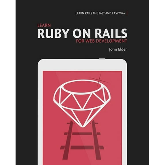 Pre-Owned Learn Ruby On Rails For Web Development: Learn Rails The Fast And Easy Way! (Paperback) 0692364218 9780692364215