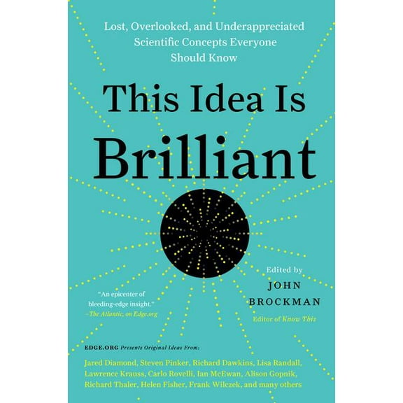 Edge Question This Idea Is Brilliant: Lost, Overlooked, and Underappreciated Scientific Concepts Everyone Should Know, (Paperback)