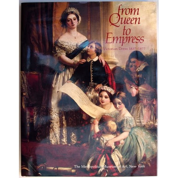 Pre-Owned From Queen to Empress: Victorian Dress 1837-1877: An Exhibition at the Costume Institute, December 15, 1988-April 16, 1989 (Hardcover) 0810911787 9780810911789