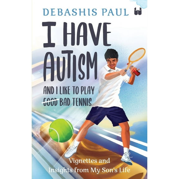 I Have Autism And I Like To Play Bad Tennis: Vignettes and Insights from My Son's Life, (Paperback)