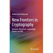 New Frontiers in Cryptography: Quantum, Blockchain, Lightweight, Chaotic and DNA (Hardcover)
