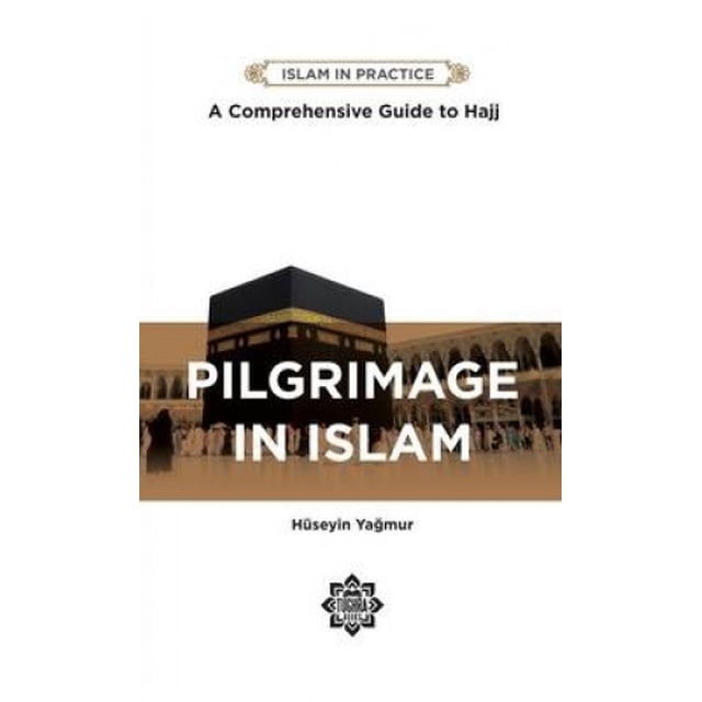 Pilgrimage in Islam: Comprehensive Guide to Hajj (Islam in Practice)