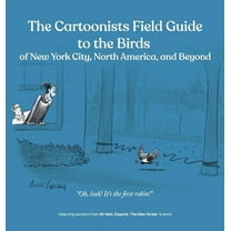 The Cartoonists Field Guide to the Birds of New York City, North America, and Beyond, (Hardcover)