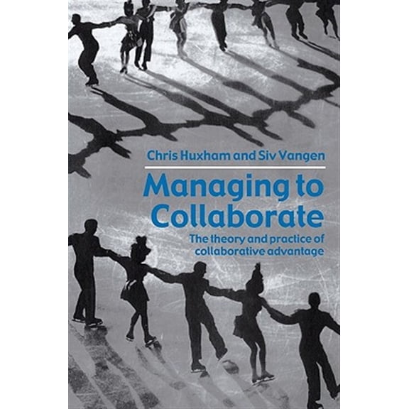 Pre-Owned Managing to Collaborate: The Theory and Practice of Collaborative Advantage (Paperback) 0415339200 9780415339209