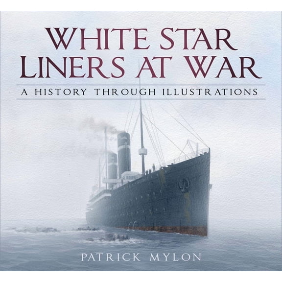 White Star Liners at War : A History Through Illustrations (Paperback)