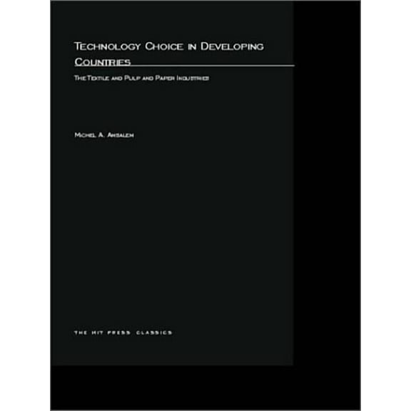 MIT Press Classics Technology Choice in Developing Countries: The Textile and Pulp and Paper Industries, (Paperback)