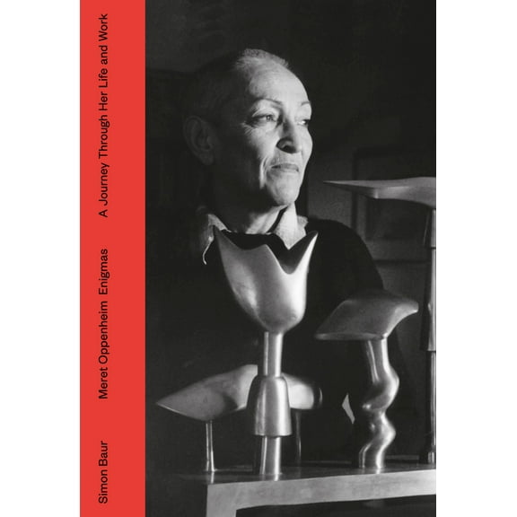Meret Oppenheim Enigmas : A Journey Through Her Life and Work (Hardcover)