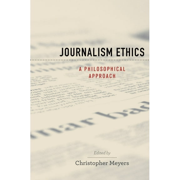 Practical and Professional Ethics Journalism Ethics: A Philosophical Approach, (Paperback)