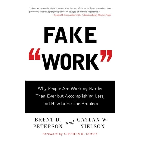 Fake Work : Why People Are Working Harder than Ever but Accomplishing Less, and How to Fix the
