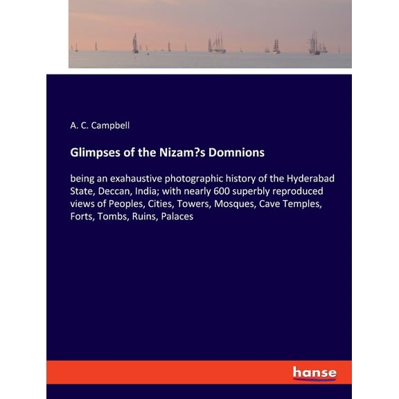 Glimpses of the Nizam's Domnions: being an exahaustive photographic history of the Hyderabad State, Deccan, India; with , (Paperback)