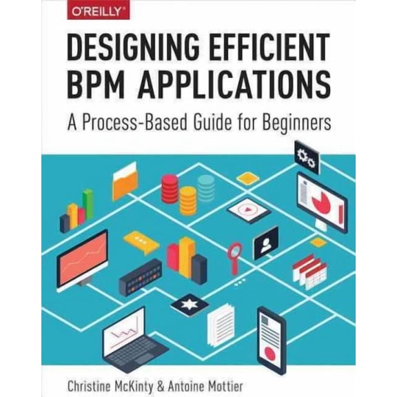 Designing Efficient BPM Applications: A Process-Based Guide for Beginners (Paperback)
