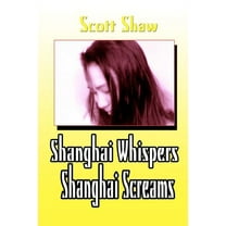 Shanghai Whispers Shanghai Screams, (Paperback)