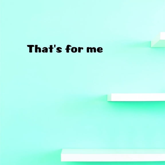 Custom Decals That's For Me Wall Art Size: 8 X 30 Inches Color: Black